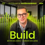 BUILD, le podcast business de Xavier Rodriguez : croissance, leadership, entrepreneurs et stratégies gagnantes Podcast BUILD, le podcast business de Xavier Rodriguez : croissance, leadership, entrepreneurs et stratégies gagnantes