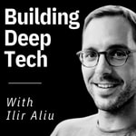 Building Deep Tech with Ilir Aliu Podcast Building Deep Tech with Ilir Aliu