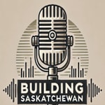 Logo of the podcast Building Saskatchewan Podcast Building Saskatchewan