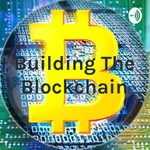Podcast Building The Blockchain: Unleashing the Power of Blockchain - One Episode at a Time!
