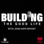 Logo of the podcast BUILDING the Good Life with John Hope Bryant Podcast BUILDING the Good Life with John Hope Bryant