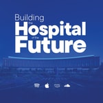 Logo of the podcast Building the Hospital of the Future Podcast Building the Hospital of the Future