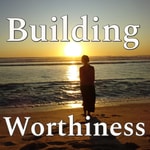 Podcast Building Worthiness