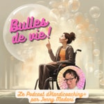 Bulles de vie : le podcast qui parle du handicap et bien + Bulles de vie : le podcast qui parle du handicap et bien +