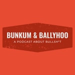 Logo of the podcast Bunkum and Ballyhoo Podcast Bunkum and Ballyhoo