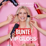 BUNTE VIP GLOSS - Der Beauty Podcast Podcast BUNTE VIP GLOSS - Der Beauty Podcast