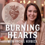 Podcast Burning Hearts with Rachel Herbeck