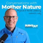 Podcast Burnt-Out: Conversations With Mother Nature.