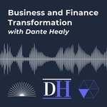 Logo of the podcast Business and Finance Transformation with Dante Healy Podcast Business and Finance Transformation with Dante Healy