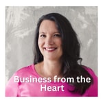 Business from the Heart Podcast Business from the Heart