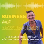Business küsst Bewusstsein - Pioniere der Bewusstseinsentwicklung Podcast Business küsst Bewusstsein - Pioniere der Bewusstseinsentwicklung