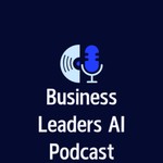 Logo of the podcast Business Leaders AI Podcast Podcast Business Leaders AI Podcast