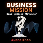 Logo of the podcast Business Mission Podcast With Avana Khan Podcast Business Mission Podcast With Avana Khan