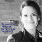 Podcast Business mit Visionen, Herz und Verstand