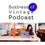 Business of Vintage Podcast Podcast Business of Vintage Podcast