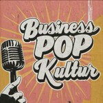 Business Pop Kultur Podcast Business Pop Kultur