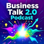 Logo of the podcast Business Talk 2.0 Podcast Podcast Business Talk 2.0 Podcast