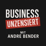 Logo of the podcast Business unzensiert: Der ehrliche Unternehmer-Podcast mit Andre Bender Podcast Business unzensiert: Der ehrliche Unternehmer-Podcast mit Andre Bender