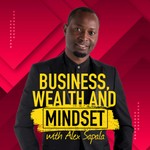 Business, Wealth And Mindset Podcast Podcast Business, Wealth And Mindset Podcast