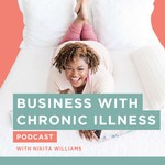 Business With Chronic Illness: Women Entrepreneurs Navigating Burnout & Autoimmune Conditions Podcast Business With Chronic Illness: Women Entrepreneurs Navigating Burnout & Autoimmune Conditions