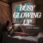 Podcast Busy Glowing Up
