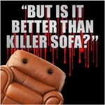 Logo of the podcast But Is It Better Than Killer Sofa? Podcast But Is It Better Than Killer Sofa?