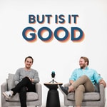 Logo of the podcast But Is It Good? Podcast But Is It Good?