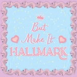 But Make It Hallmark But Make It Hallmark