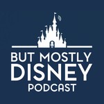 Logo of the podcast But MOSTLY Disney Podcast But MOSTLY Disney