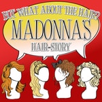 Logo of the podcast But What About The Hair: Madonna’s hairstory. Podcast But What About The Hair: Madonna’s hairstory.