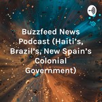 Logo of the podcast Buzzfeed News Podcast (Haiti's, Brazil's, New Spain's Colonial Government) Podcast Buzzfeed News Podcast (Haiti's, Brazil's, New Spain's Colonial Government)