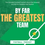 Logo of the podcast By Far The Greatest Team Football Podcast Podcast By Far The Greatest Team Football Podcast