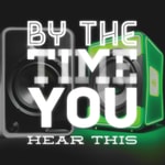 Logo of the podcast By The Time You Hear This Podcast Podcast By The Time You Hear This Podcast