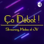 Logo of the podcast Ca Débat ! - Streaming, Médias et Jeux Vidéo Podcast Ca Débat ! - Streaming, Médias et Jeux Vidéo