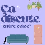Logo of the podcast Ça discute entre coloc' Podcast Ça discute entre coloc'