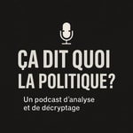 Logo of the podcast ça dit quoi la Politique ? Podcast ça dit quoi la Politique ?