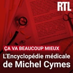 Logo of the podcast Ça va beaucoup mieux : l'encyclopédie médicale de Michel Cymes Podcast Ça va beaucoup mieux : l'encyclopédie médicale de Michel Cymes