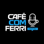 Logo of the podcast Café com Ferri - Podcast ☕ Podcast Café com Ferri - Podcast ☕