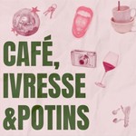 Podcast Café, Ivresse et Potins