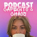 Podcast Cafecito and Chaos 