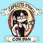 Cafecito Otaku con Dan Podcast Cafecito Otaku con Dan