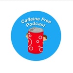 Podcast Caffeine Free Podcast
