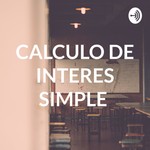Logo of the podcast CALCULO DE INTERES SIMPLE Podcast CALCULO DE INTERES SIMPLE
