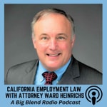 California Employment Law with Ward Heinrichs California Employment Law with Ward Heinrichs