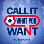Podcast Call It What You Want: A CBS Sports Golazo Network Podcast