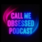 Logo of the podcast Call Me Obsessed Podcast Podcast Call Me Obsessed Podcast
