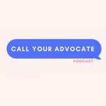 Logo of the podcast Call Your Advocate Podcast Call Your Advocate