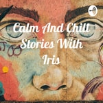 Podcast Calm And Chill Stories With Iris 