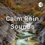 Logo of the podcast Calm Rain Sounds Podcast Calm Rain Sounds