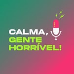 Logo of the podcast Calma, Gente Horrível Podcast Calma, Gente Horrível